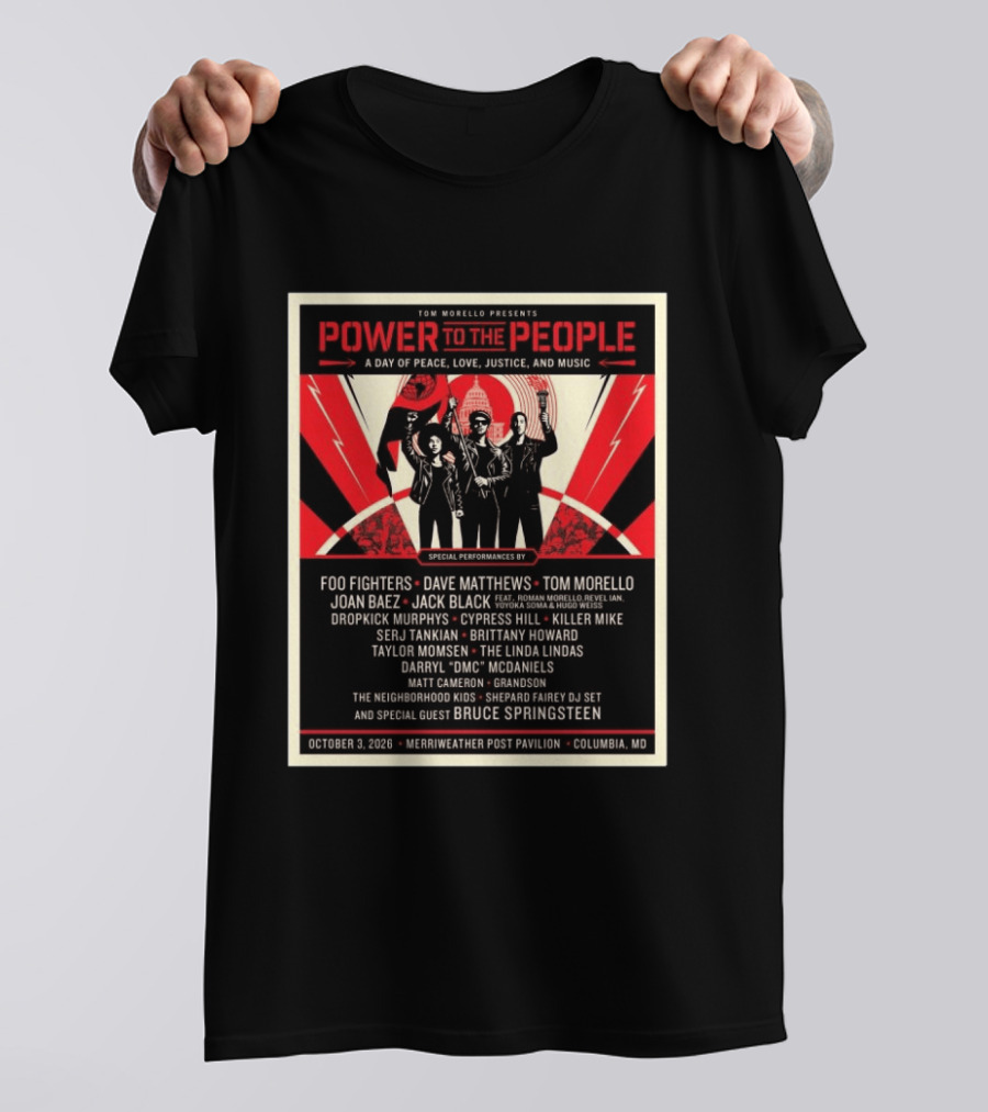Tom Morello Power To The People Day Of Peace Love Justice And Music Foo Fighters Dave Matthews Bruce Springsteen October 3 2026 Columbia MD T-Shirt