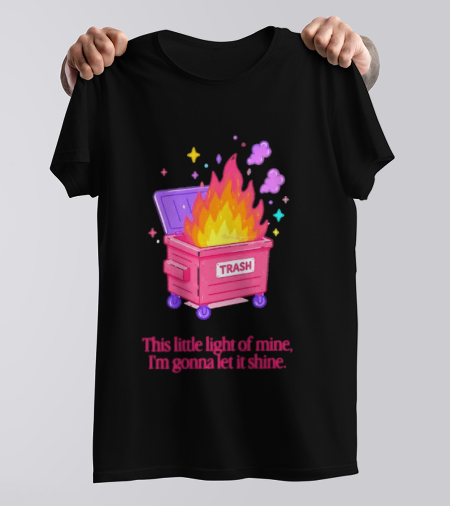 Trash Fire This Little Light Of Mine I'm Gonna Let It Shine Dumpster Flames T-Shirt