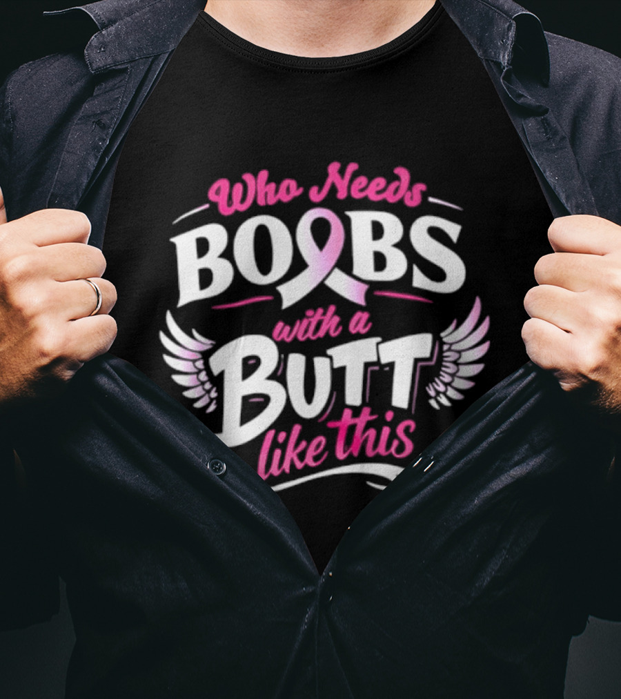 Who Needs Boobs With A Pink Ribbon Butt Like This Wings T-Shirt