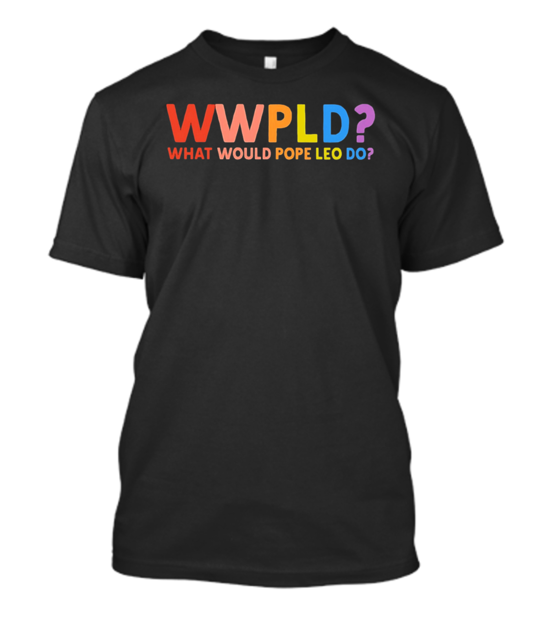 WWPLD What Would Pope Leo Do Colorful T-Shirt