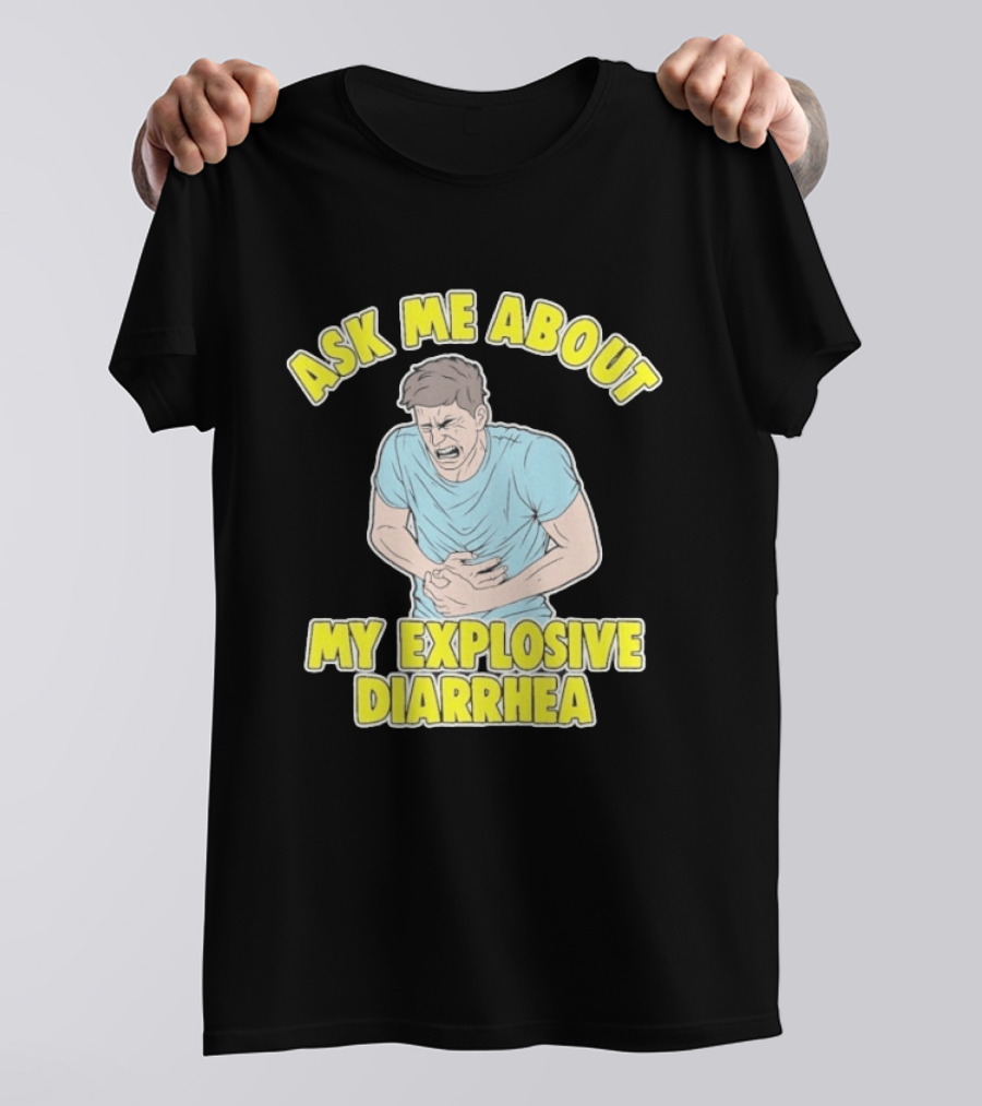 Ask Me About My Explosive Diarrhea T-Shirt
