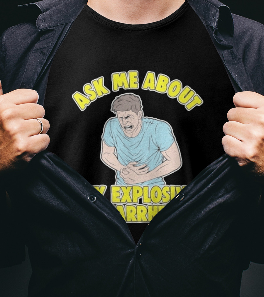Ask Me About My Explosive Diarrhea T-Shirt