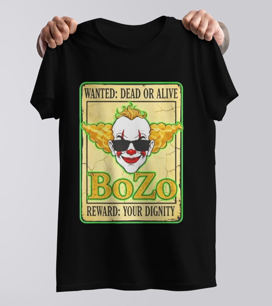 Bozo Wanted Dead Or Alive Clown Reward Your Dignity T-Shirt