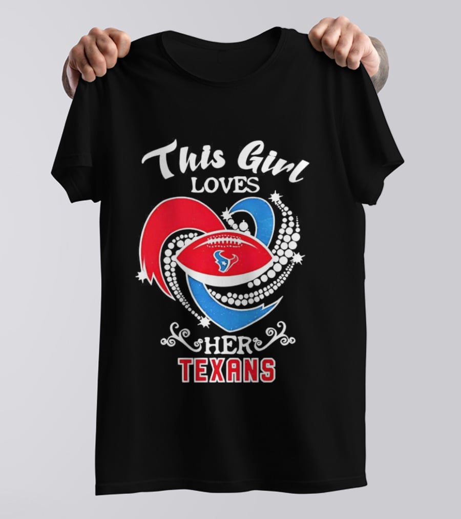 Houston Texans This Girl Loves Her Texans Football Heart T-Shirt