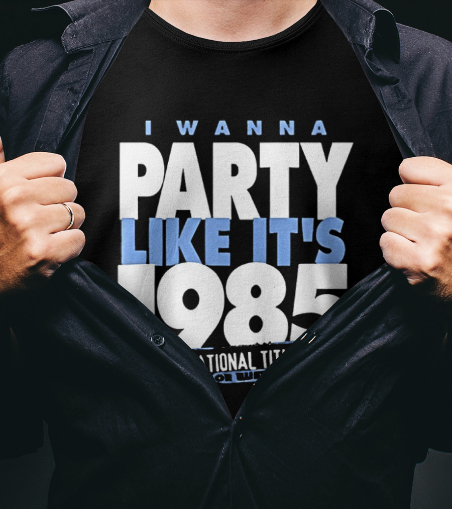 I Wanna Party Like It's 1985 National Title Champs T-Shirt