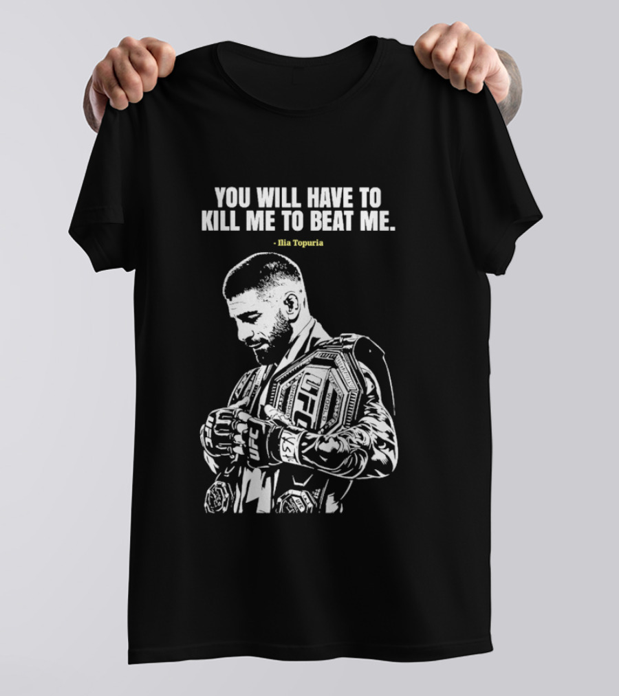You Will Have To Kill Me To Beat Me Ilia Topuria UFC T-Shirt
