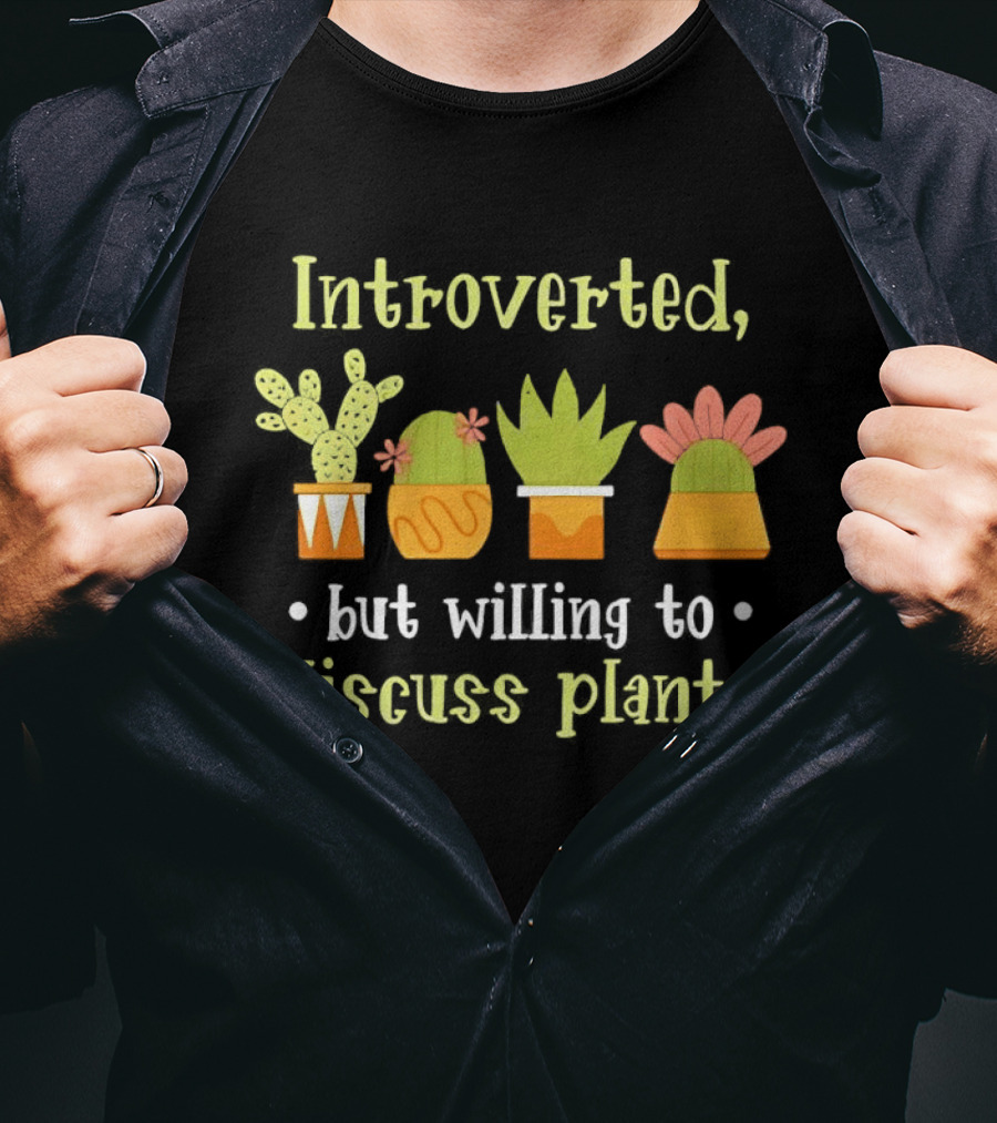 Introverted But Willing To Discuss Plants Succulent Gardening Houseplant T-Shirt