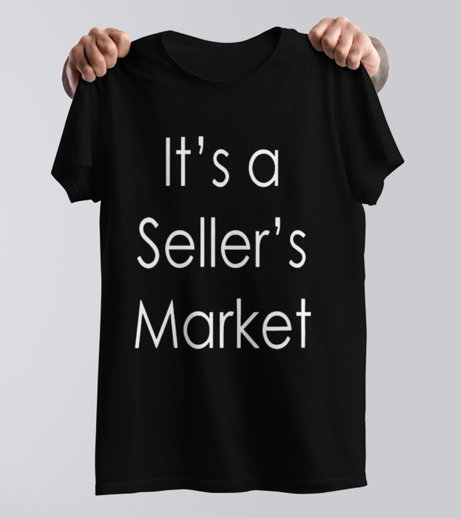 It's A Seller's Market T-Shirt