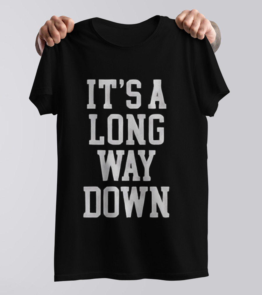 It's A Long Way Down Pop Culture Phrase T-Shirt