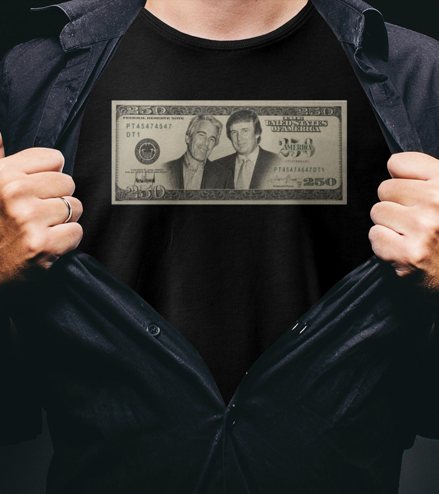 Jeffrey Epstein Donald Trump 250 Dollar United States Federal Reserve Note Satire Bill PT45474547 DT1 T-Shirt