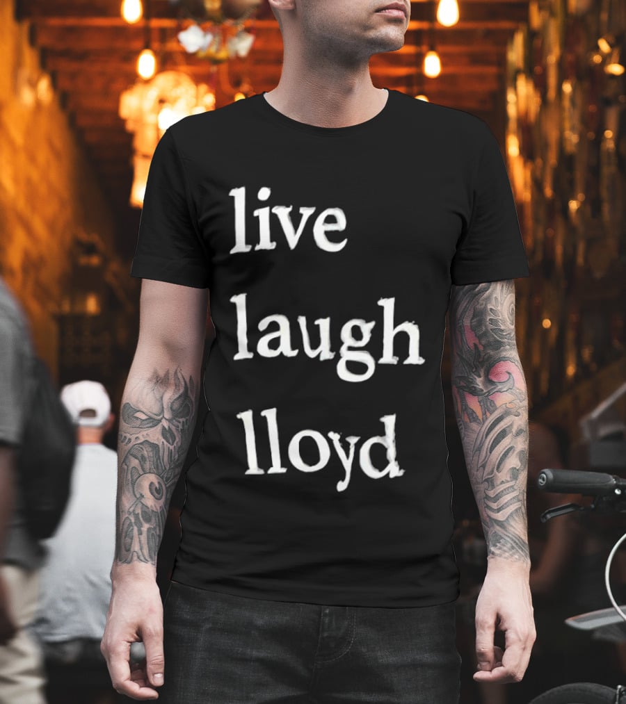 Live Laugh Lloyd T-Shirt