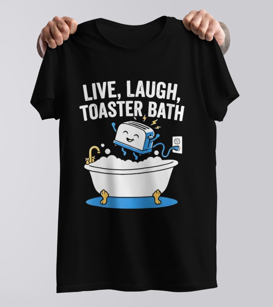 Live Laugh Toaster Bath Bathtub Electricity Outlet Bubbles T-Shirt