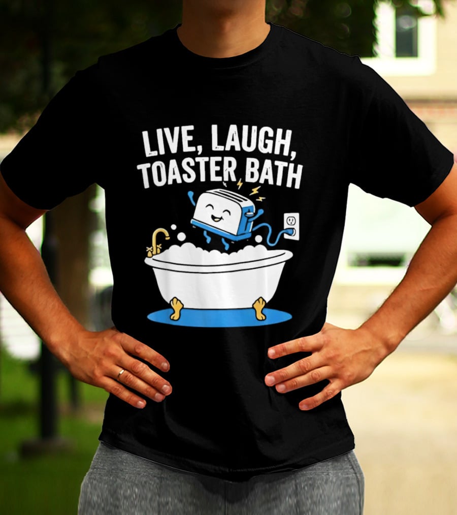 Live Laugh Toaster Bath Bathtub Electricity Outlet Bubbles T-Shirt