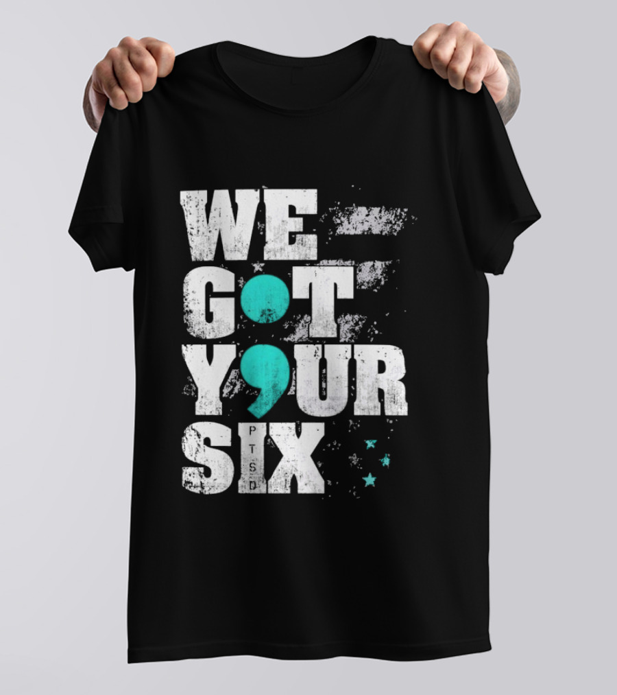 PTSD Awareness Support Military Veteran Mental Health We Got Your 6 Semicolon T-Shirt