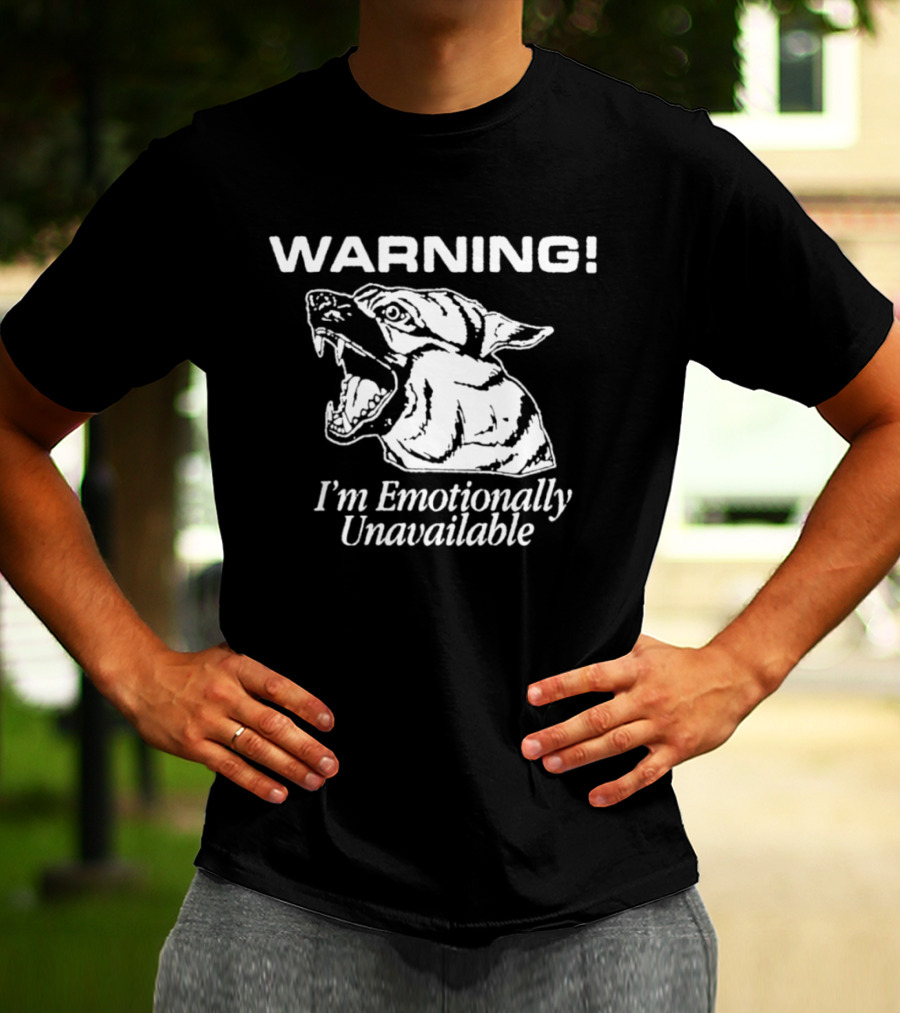 Warning I'm Emotionally Unavailable Fierce Bull Dog T-Shirt