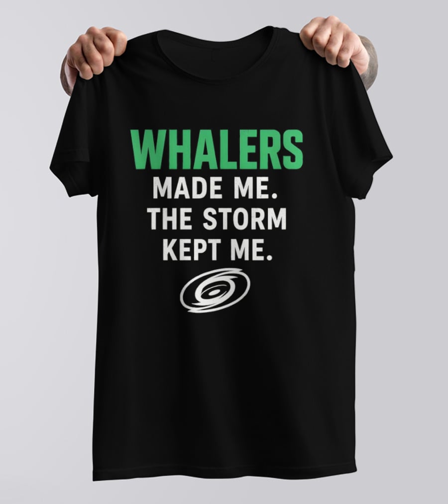 Whalers Made Me The Storm Kept Me Carolina Hurricanes National Hockey T-Shirt