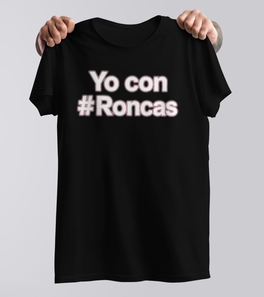Yo Con #Roncas Trendy Hashtag Phrase T-Shirt