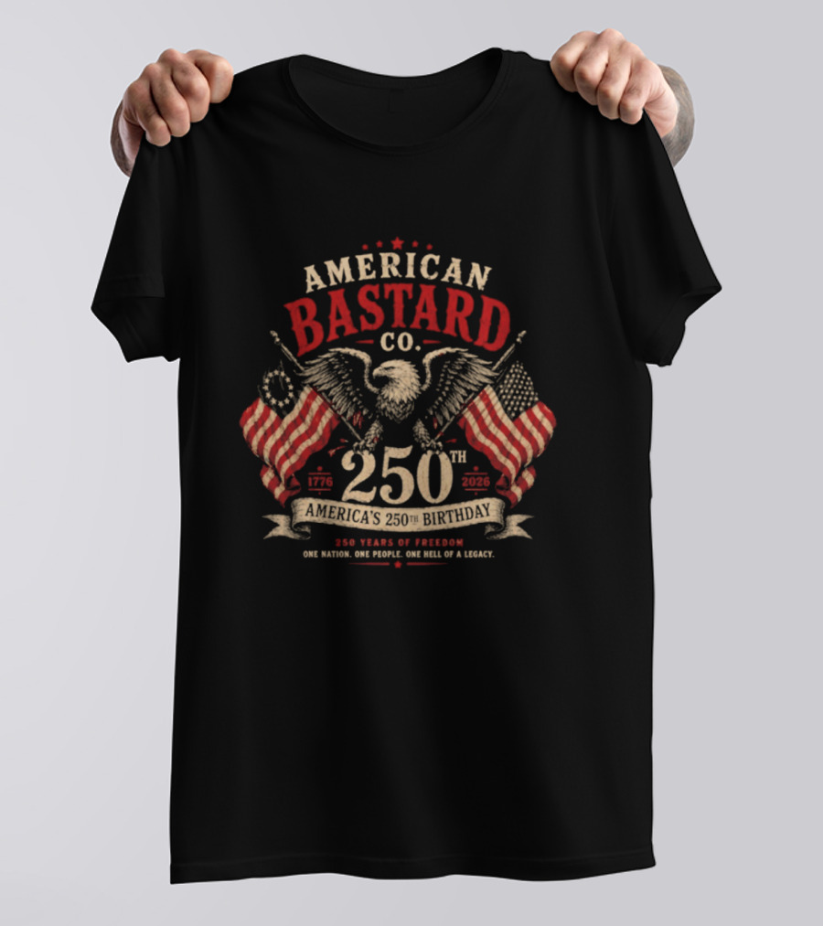 American Bastard Co 250 Years Of Freedom Celebration T-Shirt