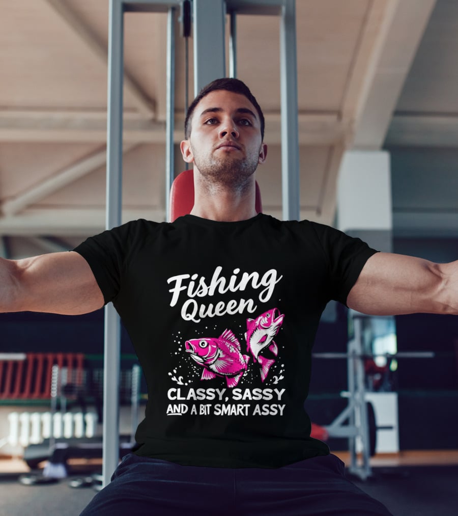 Fishing Queen Classy Sassy And A Bit Smart Assy Fun Fish T-Shirt