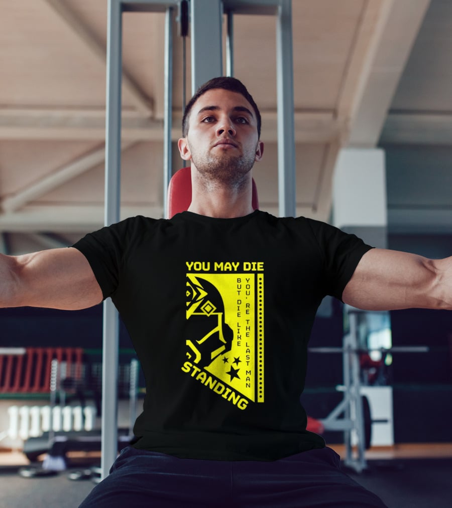You May Die But Die Like The Last Man Standing Stars And Helmet T-Shirt