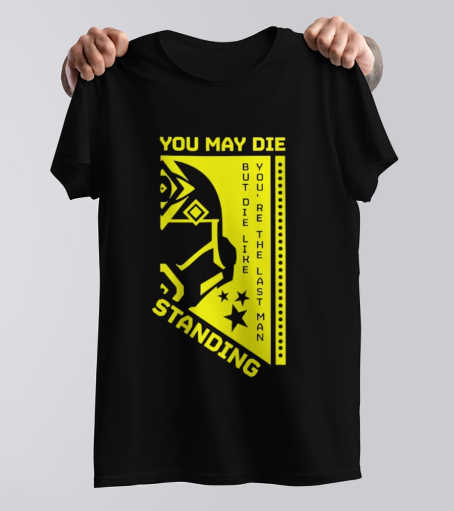 You May Die But Die Like The Last Man Standing Stars And Helmet T-Shirt
