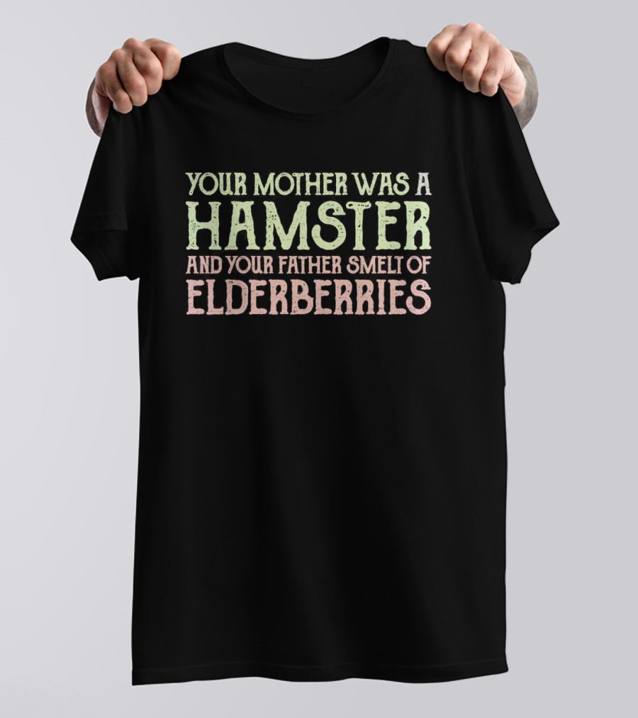 Your Mother Was A Hamster And Your Father Smelt Of Elderberries Taunting Frenchman T-Shirt