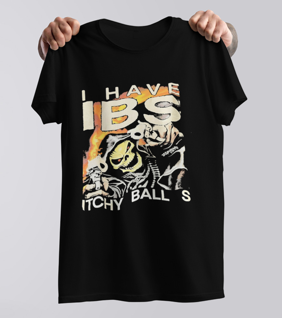 I Have IBS Itchy Ball S Grim Reaper Flames Skull Death T-Shirt
