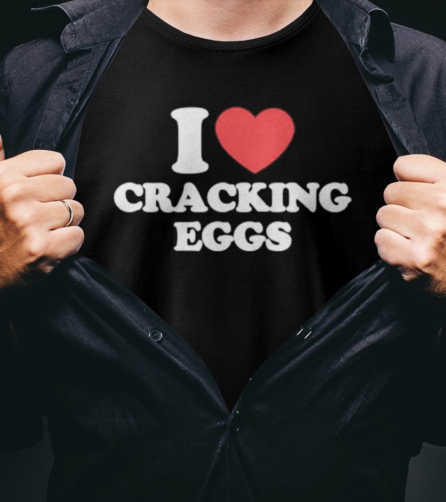 I Love Cracking Eggs Cooking Foodie Fun T-Shirt