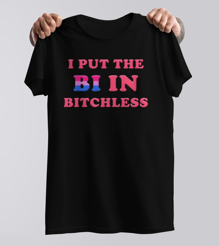 I PUT THE BI IN BITCHLESS Bisexual Pride T-Shirt