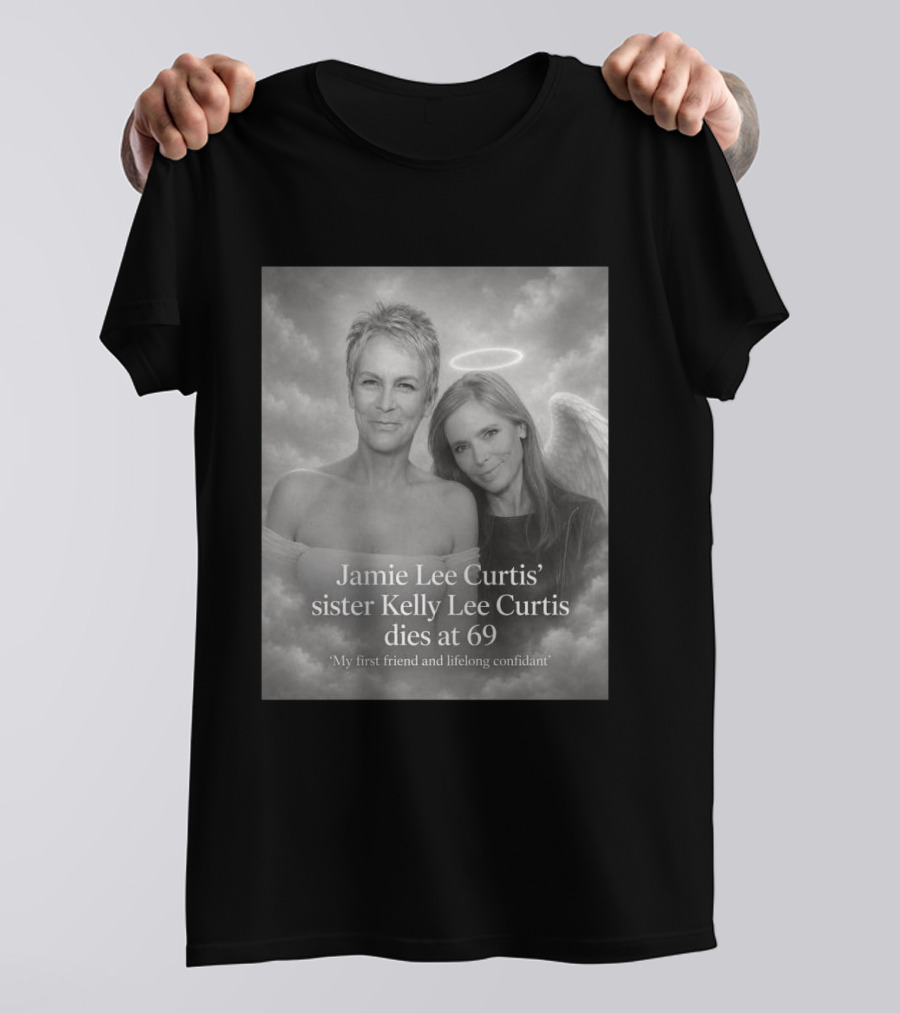 Jamie Lee Curtis Sister Kelly Lee Curtis Dies At 69 My First Friend And Lifelong Confidant With Angel Halo And Wings T-Shirt