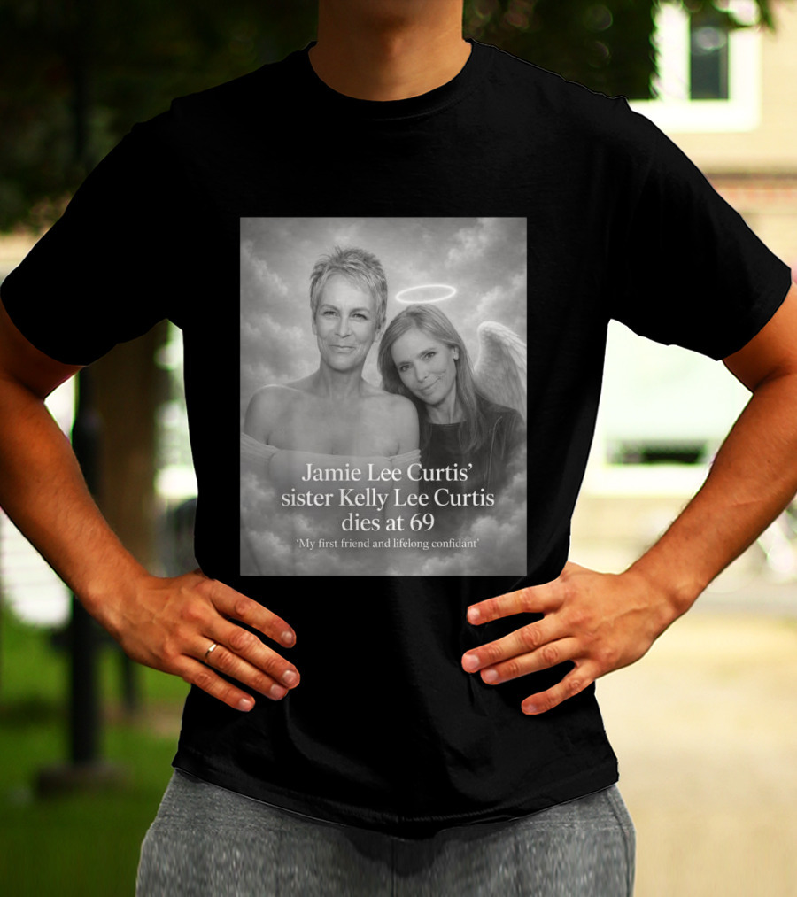 Jamie Lee Curtis Sister Kelly Lee Curtis Dies At 69 My First Friend And Lifelong Confidant With Angel Halo And Wings T-Shirt
