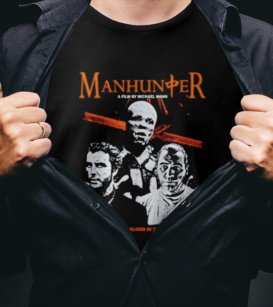 Manhunter A Film By Michael Mann Have You Ever Seen Blood In The Moonlight Will T-Shirt