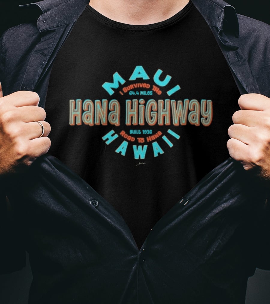 Maui I Survived The 64 4 Miles Hana Highway Road To Hana Hawaii T-Shirt