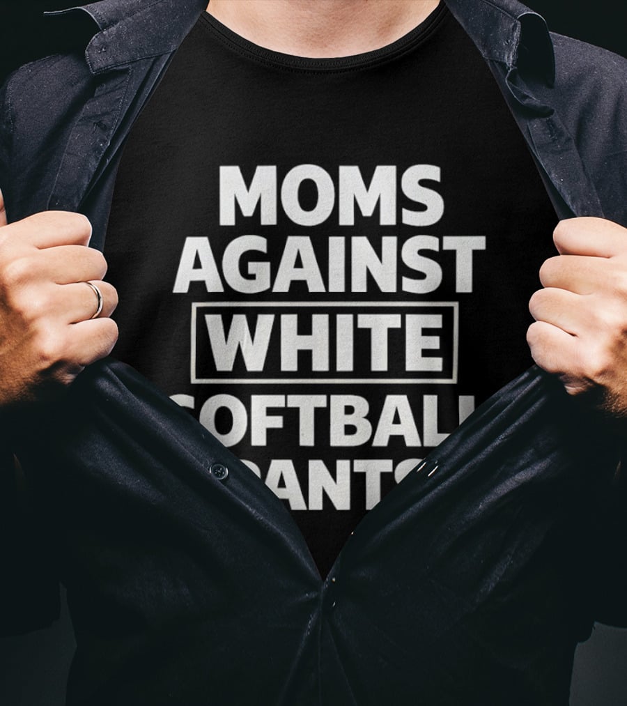 Moms Against White Softball Pants Sports Team Parent Humor Novelty T-Shirt