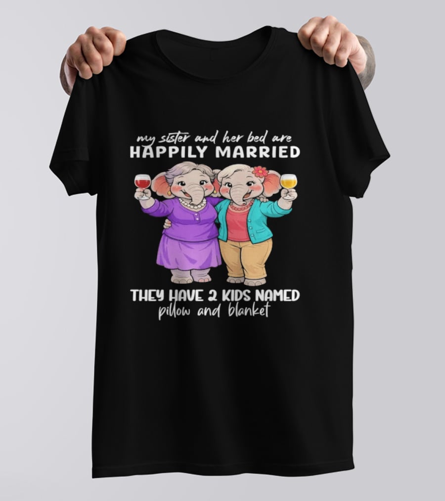 Happily Married My Sister And Her Bed Two Kids Named Pillow And Blanket T-Shirt