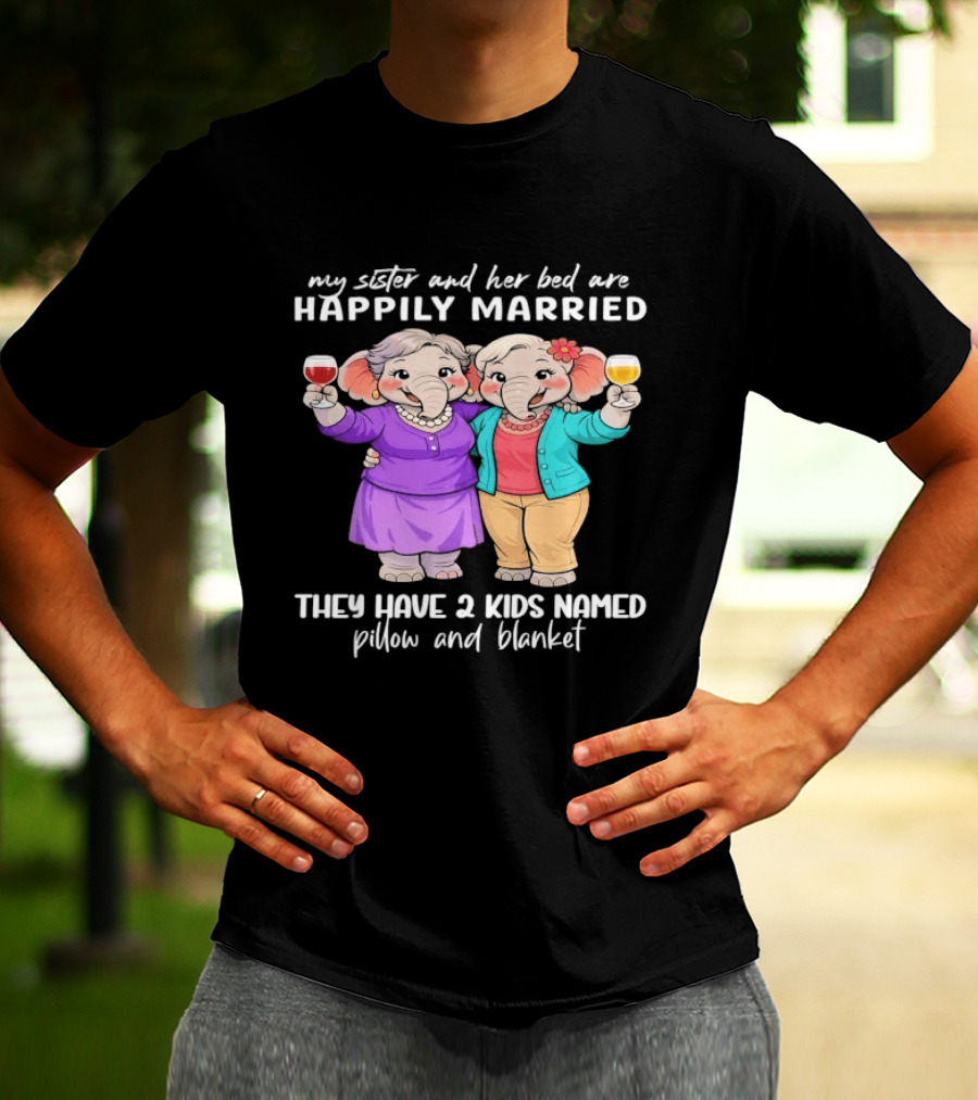 Happily Married My Sister And Her Bed Two Kids Named Pillow And Blanket T-Shirt