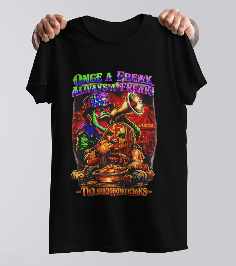 Once A Freak Always A Freak TH3 SID3SHOW FR3AKS Clown And Carnival Performer T-Shirt