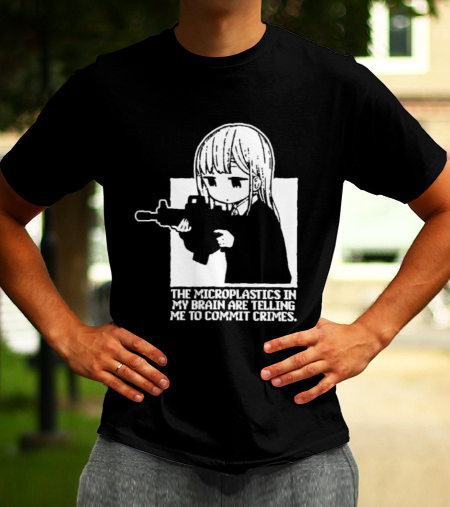 Anime Girl Gun The Microplastics In My Brain Are Telling Me To Commit Crimes T-Shirt