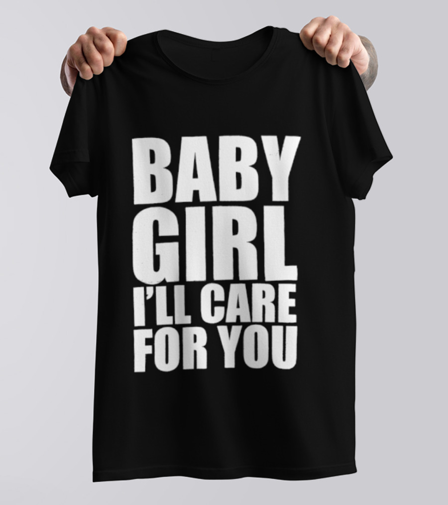 Baby Girl I'll Care For You Apparel Top Phrase T-Shirt