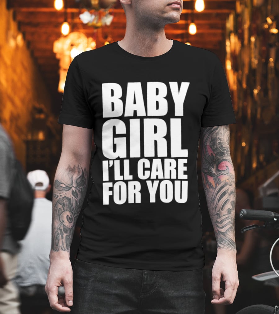 Baby Girl I'll Care For You Apparel Top Phrase T-Shirt