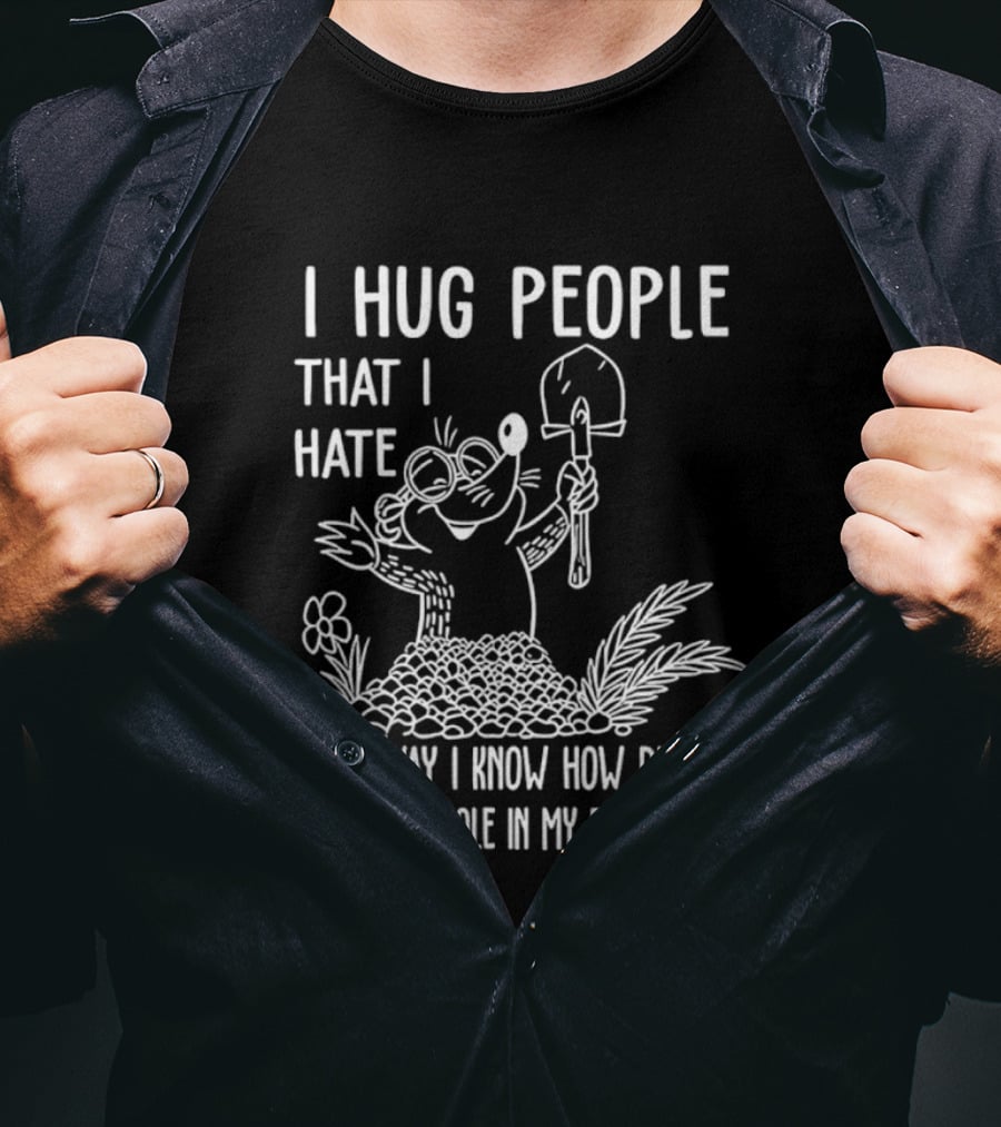 I Hug People That I Hate Garden Humor With Shovel Cartoon T-Shirt