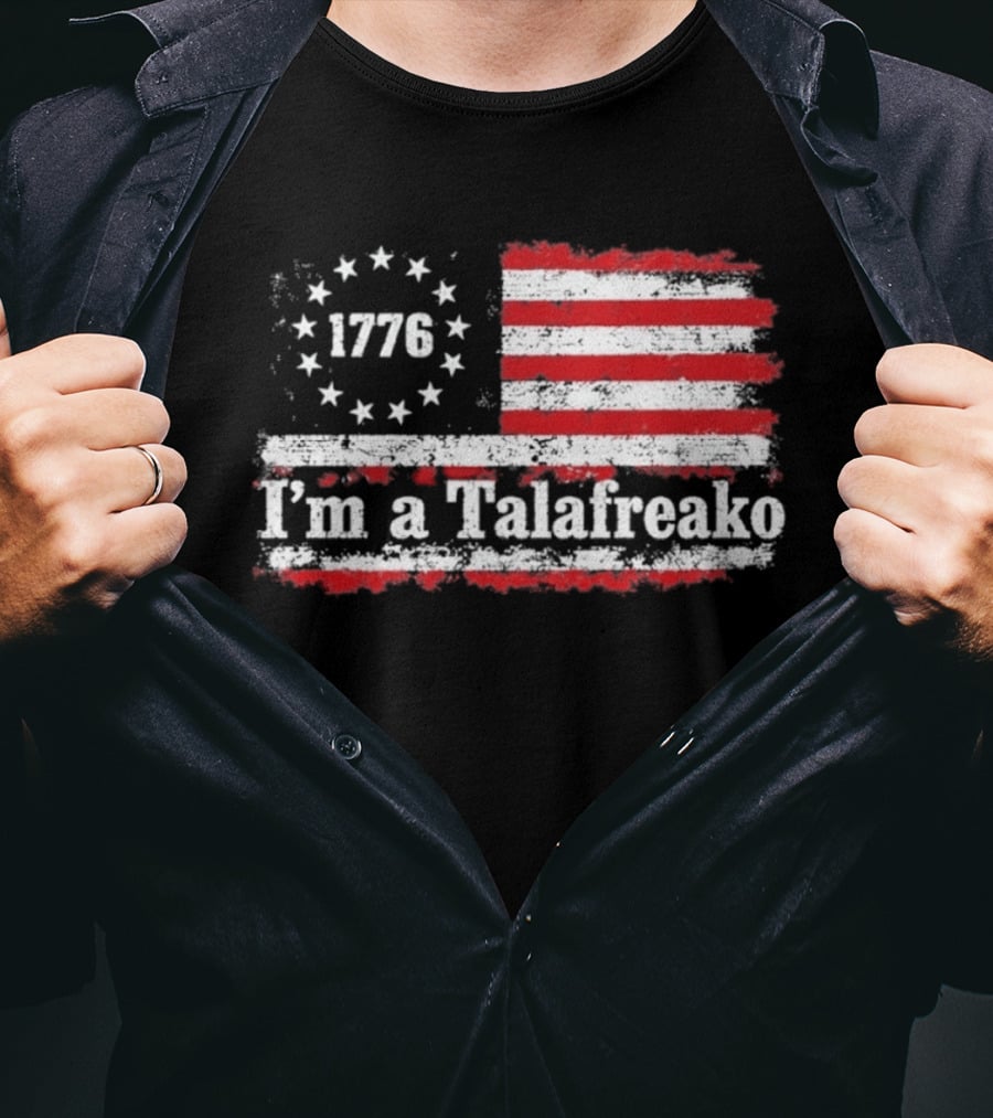 I'm A Talafreako 1776 USA Flag Stars And Stripes T-Shirt