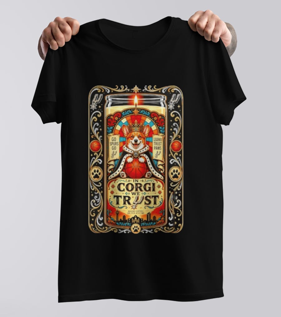 In Corgi We Trust Go Spurs Go Legends Trust Paws San Antonio Spurs Making History One Pick At A Time T-Shirt