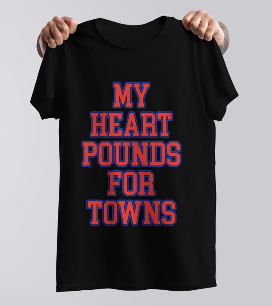 Karl Anthony Towns My Heart Pounds For Towns New York Knicks NBA T-Shirt