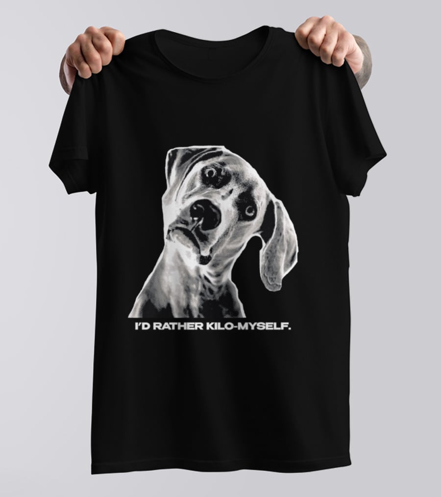 Kilometer I'd Rather Kilo Myself Dog Humor Meme Pun T-Shirt