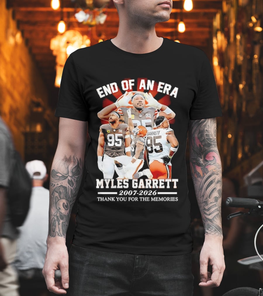 End Of An Era Myles Garrett Cleveland Browns 2007 2026 Thank You For The Memories T-Shirt