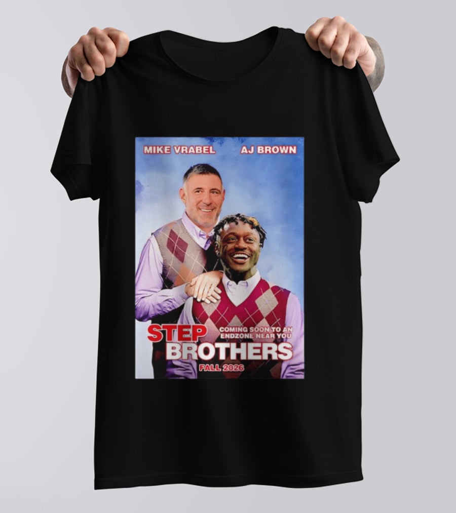 Mike Vrabel AJ Brown Step Brothers Coming Soon To An Endzone Near You Fall 2026 T-Shirt