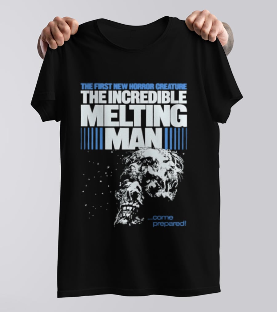 The First New Horror Creature The Incredible Melting Man Come Prepared T-Shirt