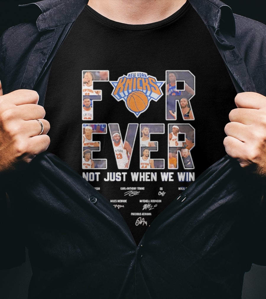 New York Knicks Forever Not Just When We Win Team Players Signatures T-Shirt