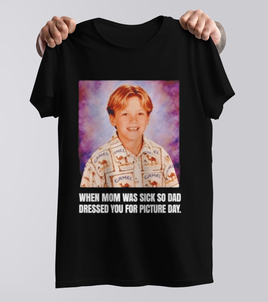When Mom Was Sick So Dad Dressed You Camel Print Picture Day T-Shirt